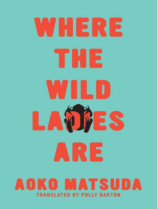 Title details for Where the Wild Ladies Are by Aoko Matsuda - Available